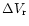 $\Delta V_{\rm r}$