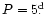 $P = 5\hbox{$.\!\!^{\rm d}$ }$