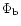 $\Phi_{\rm b}$