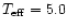 $T_{\rm eff} = 5.0$