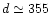 $d \simeq 355$