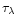 $\tau_{\lambda}$