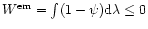 $W^{\rm em} = \int(1-\psi){\rm d}\lambda \leq 0$