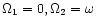 $\Omega_1=0, \Omega_2=\omega$
