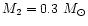 $M_2=0.3~M_{\odot}$