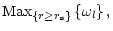 $\displaystyle {\rm Max}_{\left\{r\ge r_{\rm s}\right\}}
\left\{\omega_{l}\right\},$