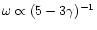 $\omega\propto (5-3\gamma)^{-1}$