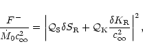 \begin{displaymath}{F^-\over {\dot M}_{0}c_\infty^2}= \left\vert{\cal Q}_{\rm S}...
...al Q}_{\rm K}}{\delta K_{\rm R}\over c_\infty^2}\right\vert^2,
\end{displaymath}
