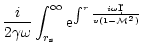 $\displaystyle {i\over 2\gamma\omega}\int_{r_{\rm s}}^\infty
{\rm e}^{\int^r{i\omega\d r\over v(1-{\cal M}^2)}}$