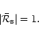 \begin{displaymath}\vert{\bar{\cal R}_{\rm s}}\vert=1.
\end{displaymath}