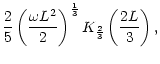 $\displaystyle {2\over5}
\left({\omega L^2\over2}\right)^{1\over3}
K_{2\over3}\left({2L\over3}\right),$