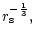 $\displaystyle r_{\rm s}^{-{1\over3}},$