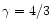 $\gamma=4/3$