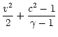 $\displaystyle {v^2\over2}+{c^2-1\over\gamma-1}$