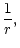 $\displaystyle {1\over r},$