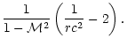 $\displaystyle {1\over1-{\cal M}^2}
\left({1\over rc^2}-2\right).$