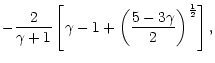 $\displaystyle -{2\over\gamma+1}\left\lbrack
\gamma-1+\left({5-3\gamma\over2}\right)^{1\over2}\right\rbrack,$