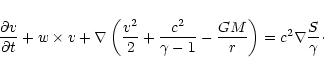 \begin{displaymath}{\partial v\over\partial t}+w\times v + \nabla\left({v^2\over...
...over\gamma-1}
-{GM\over r}\right)=c^2\nabla{S\over\gamma}\cdot
\end{displaymath}