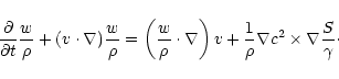 \begin{displaymath}{\partial\over\partial t}{w\over\rho}+({v\cdot\nabla}){w\over...
...ight)v+{1\over\rho}\nabla
c^2\times\nabla {S\over\gamma}\cdot
\end{displaymath}
