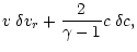 $\displaystyle v\;\delta v_r + {2\over\gamma-1} c\;\delta c,$
