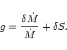 \begin{displaymath}g={\delta \dot M\over \dot M} + \delta S.
\end{displaymath}