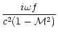 $\displaystyle {i\omega f\over c^2(1-{\cal M}^2)}$