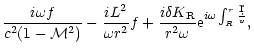 $\displaystyle {i\omega f\over c^2(1-{\cal M}^2)} - {iL^{2}\over \omega r^2}f+
{i\delta K_{\rm R}\over r^2\omega }{\rm e}^{i\omega\int_R^r {\d r\over v}},$