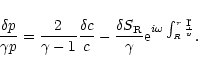 \begin{displaymath}{\delta p\over\gamma p}={2\over\gamma-1}{\delta c\over c} -
...
... S_{\rm R}\over\gamma}{\rm e}^{i\omega\int_R^r {\d r\over v}}.
\end{displaymath}