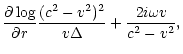 $\displaystyle {\partial\log\over\partial r}{(c^2-v^2)^2\over v\Delta } +
{2i\omega v\over c^2-v^2},$