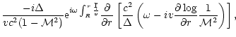 $\displaystyle {-i\Delta\over vc^2(1-{\cal M}^2)}{\rm e}^{i\omega\int_R^r {\d r\...
...\omega -iv{\partial\log\over\partial r}{1\over
{\cal M}^2}\right)\right\rbrack,$