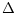 $\displaystyle \Delta$