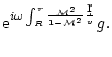 $\displaystyle {\rm e}^{i\omega\int_R^r{{\cal M}^2\over1-{\cal M}^2}{\d r\over v}}g.$
