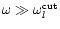 $\omega \gg \omega _l^{\rm cut}$