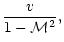 $\displaystyle {v\over 1-{\cal M}^2},$