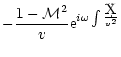 $\displaystyle -{1-{\cal M}^2\over v}{\rm e}^{i\omega\int{\d X\over v^2}}$