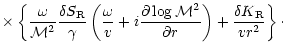 $\displaystyle \times\left\lbrace
{\omega\over {\cal M}^2}{\delta S_{\rm R}\over...
...cal M}^2\over\partial r}\right)+{\delta K_{\rm R}\over vr^2}
\right\rbrace\cdot$