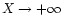 $X\to +\infty$