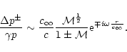 \begin{displaymath}{\Delta p^{\pm}\over \gamma p}\sim{c_\infty\over c}{{\cal M}^...
...}\over1\pm{\cal M}}
{\rm e}^{\mp i\omega {r\over c_{\infty}}}.
\end{displaymath}