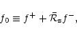 \begin{displaymath}f_0 \equiv f^+ + {\bar{\cal R}_{\rm s}}f^-,
\end{displaymath}