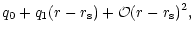 $\displaystyle q_0+q_1(r-r_{\rm s})+{\cal O}(r-r_{\rm s})^2,$