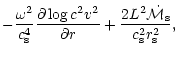 $\displaystyle -{\omega^2\over c_{\rm s}^4}
{\partial\log c^2v^2\over\partial r}+{2L^{2}{\dot{\cal M}}_{\rm s}\over c_{\rm s}^2r_{\rm s}^2},$