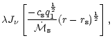 $\displaystyle \lambda J_\nu\left\lbrack
{-c_{\rm s}q_1^{1\over2}\over{\dot{\cal M}}_{\rm s}}(r-r_{\rm s})^{1\over2}\right\rbrack,$