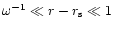 $\omega^{-1}\ll r-r_{\rm s}\ll 1$