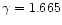 $\gamma =1.665$