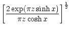 $\displaystyle \left\lbrack{2\exp(\pi z\sinh x)\over\pi z\cosh x}\right\rbrack^{1\over2}$
