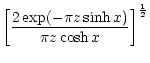 $\displaystyle \left\lbrack{2\exp(-\pi z\sinh x)\over\pi z\cosh x}\right\rbrack^{1\over2}$