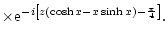 $\displaystyle \times{\rm e}^{-i\left\lbrack z(\cosh x-x\sinh
x)-{\pi\over4}\right\rbrack}.$