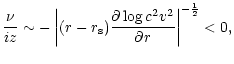 $\displaystyle {\nu\over iz}\sim
-\left\vert(r-r_{\rm s}){\partial\log c^{2}v^{2}\over\partial r}\right\vert^{-{1\over2}}<0,$