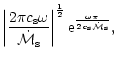 $\displaystyle \left\vert{2\pi c_{\rm s}\omega\over{\dot{\cal M}}_{\rm s}}\right\vert^{1\over2}
{\rm e}^{\omega\pi\over 2c_{\rm s}{\dot{\cal M}}_{\rm s}},$