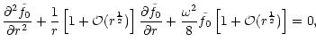 $\displaystyle {\partial^2\tilde f_0\over\partial r^2} + {1\over r}\left\lbrack
...
...\omega^2\over8}\tilde f_0\left\lbrack
1+{\cal O}(r^{1\over2})\right\rbrack = 0,$